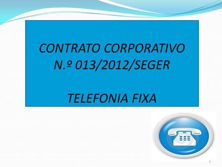 CONTRATO CORPORATIVO N.º 013/2012/SEGER TELEFONIA FIXA