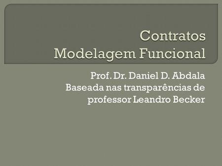 Prof. Dr. Daniel D. Abdala Baseada nas transparências de professor Leandro Becker.