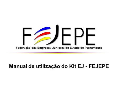 Manual de utilização do Kit EJ - FEJEPE