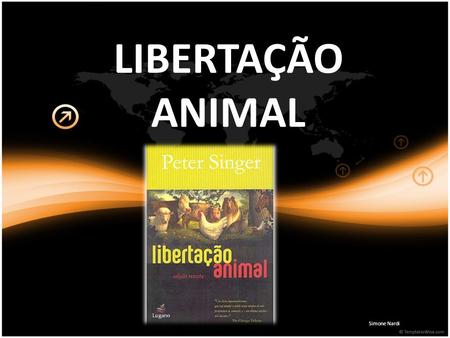 LIBERTAÇÃO ANIMAL Simone Nardi.