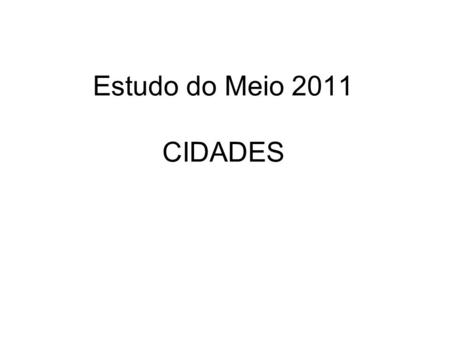 Estudo do Meio 2011 CIDADES.