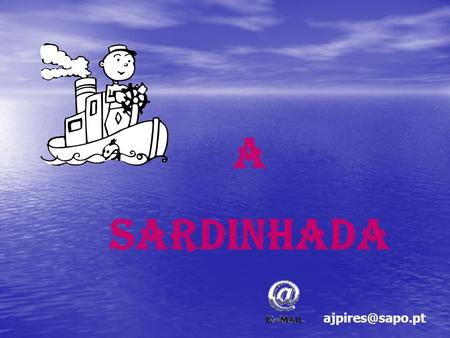 A Sardinhada ajpires@sapo.pt.