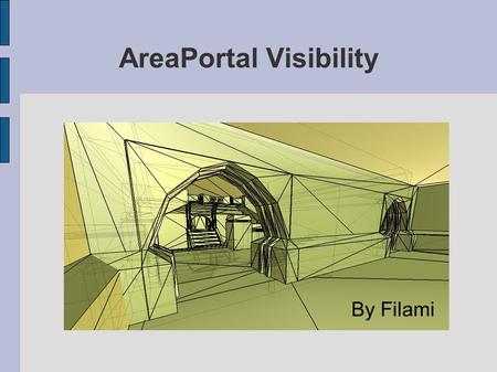 AreaPortal Visibility By Filami. Objectivos Por em prática técnicas de determinação de visibilidades usando AreaPortals; Desenvolver uma aplicação experimental.