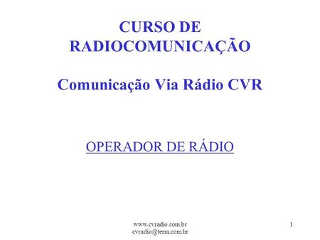 CURSO DE RADIOCOMUNICAÇÃO Comunicação Via Rádio CVR
