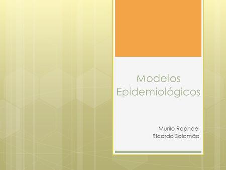 Modelos Epidemiológicos Murilo Raphael Ricardo Salomão.