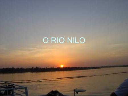 O RIO NILO.