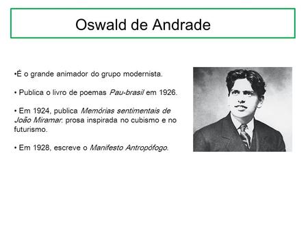 Oswald de Andrade •É o grande animador do grupo modernista.