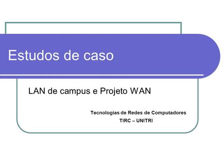 Estudos de caso LAN de campus e Projeto WAN