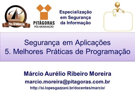 Especialização em Segurança da Informação Segurança em Aplicações 5. Melhores Práticas de Programação Márcio Aurélio Ribeiro Moreira