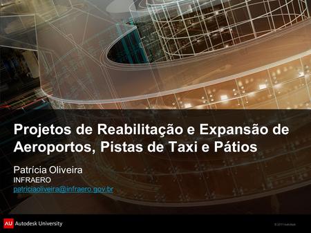 Projetos de Reabilitação e Expansão de Aeroportos, Pistas de Taxi e Pátios Patrícia Oliveira INFRAERO patriciaoliveira@infraero.gov.br.