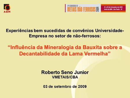 Experiências bem sucedidas de convênios Universidade-Empresa no setor de não-ferrosos: “Influência da Mineralogia da Bauxita sobre a Decantabilidade da.