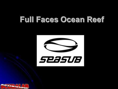 Full Faces Ocean Reef.