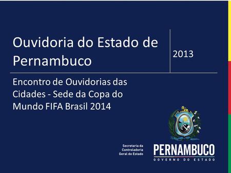 1 ESTUDO DE PERSPECTIVAS DE AÇÕES SISTEMÁTICAS Ouvidoria do Estado de Pernambuco 2013 Encontro de Ouvidorias das Cidades - Sede da Copa do Mundo FIFA Brasil.