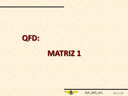 QFD: MATRIZ 1.