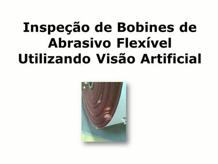 Inspeção de Bobines de Abrasivo Flexível Utilizando Visão Artificial