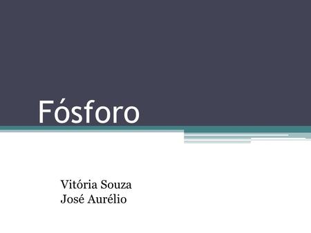 Fósforo Vitória Souza José Aurélio.