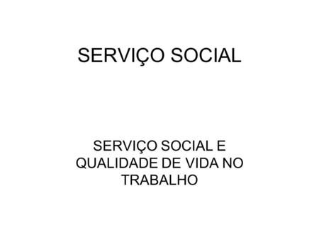 SERVIÇO SOCIAL E QUALIDADE DE VIDA NO TRABALHO