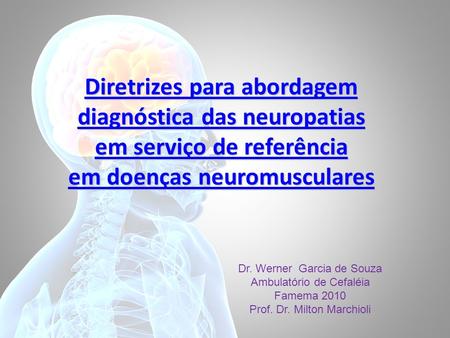 Diretrizes para abordagem diagnóstica das neuropatias em serviço de referência em doenças neuromusculares Dr. Werner Garcia de Souza Ambulatório de.