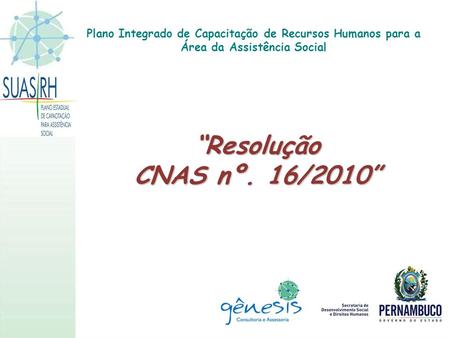 Plano Integrado de Capacitação de Recursos Humanos para a Área da Assistência Social “Resolução CNAS nº. 16/2010”