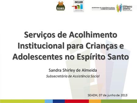 Sandra Shirley de Almeida Subsecretária de Assistência Social