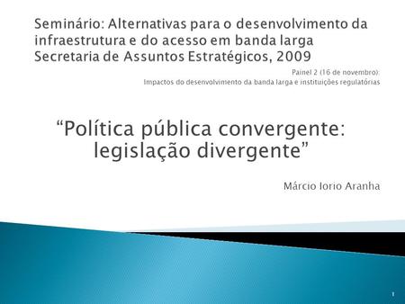 “Política pública convergente: legislação divergente”