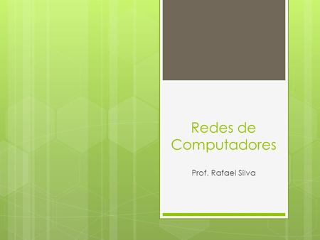 Redes de Computadores Prof. Rafael Silva.
