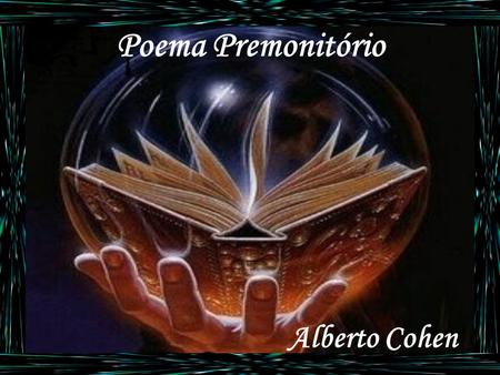 Poema Premonitório Alberto Cohen.