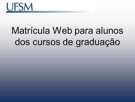 Matrícula Web para alunos dos cursos de graduação.