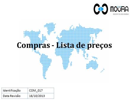 Compras - Lista de preços IdentificaçãoCOM_017 Data Revisão16/10/2013.