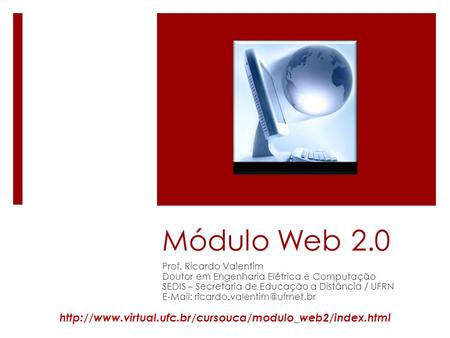 Módulo Web 2.0 Prof. Ricardo Valentim