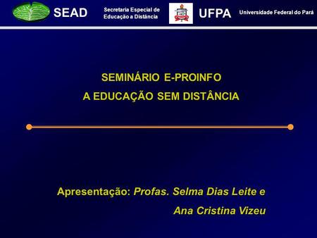 A EDUCAÇÃO SEM DISTÂNCIA Apresentação: Profas. Selma Dias Leite e