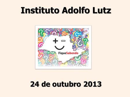 Instituto Adolfo Lutz 24 de outubro 2013. 346 municípios solicitaram suporte estadual - HIV 300 Municípios SEM PAM 46 Municípios COM PAM.