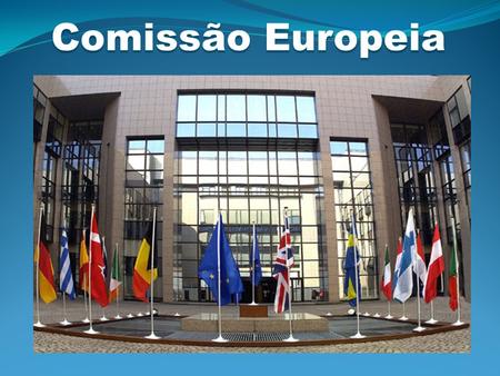 A Comissão Europeia é a instituição que é politicamente independente e que representa e defende os interesses da União Europeia na sua globalidade.
