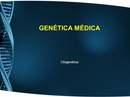 Genética Médica Citogenética.