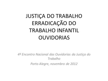 JUSTIÇA DO TRABALHO ERRADICAÇÃO DO TRABALHO INFANTIL OUVIDORIAS