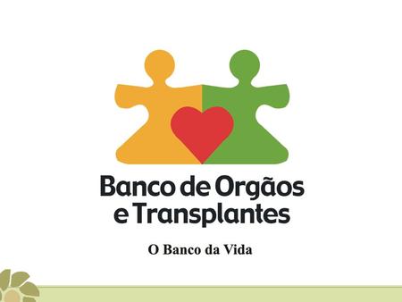 Banco de Órgãos e Transplantes   A expectativa deste Banco é de sensibilizar o maior número de cidadãos do RS sobre a importância da doação de órgãos.