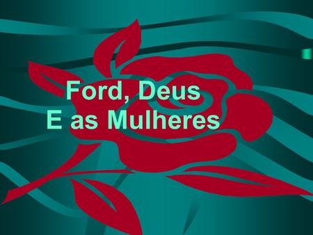 Ford, Deus E as Mulheres.