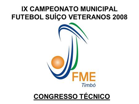 IX CAMPEONATO MUNICIPAL FUTEBOL SUÍÇO VETERANOS 2008 CONGRESSO TÉCNICO.