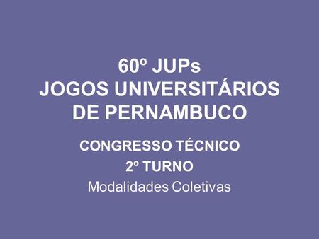60º JUPs JOGOS UNIVERSITÁRIOS DE PERNAMBUCO