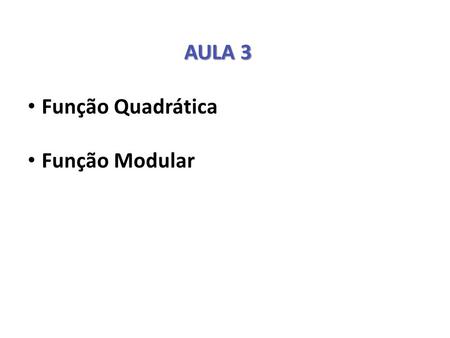 AULA 3 Função Quadrática Função Modular.
