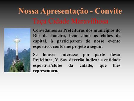 Nossa Apresentação - Convite Taça Cidade Maravilhosa Convidamos as Prefeituras dos municípios do Rio de Janeiro, bem como os clubes da capital, à participarem.
