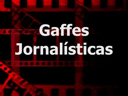 Gaffes Jornalísticas.