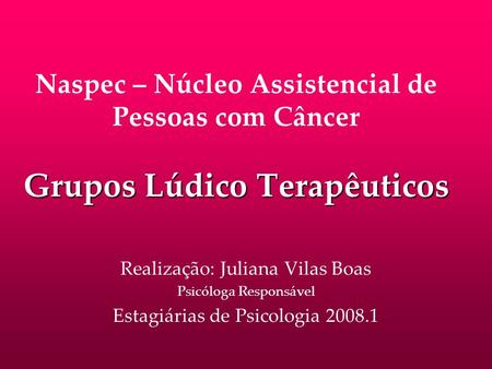 Realização: Juliana Vilas Boas Psicóloga Responsável