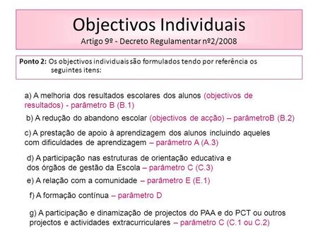 Objectivos Individuais Artigo 9º - Decreto Regulamentar nº2/2008 Ponto 2: Os objectivos individuais são formulados tendo por referência os seguintes itens: