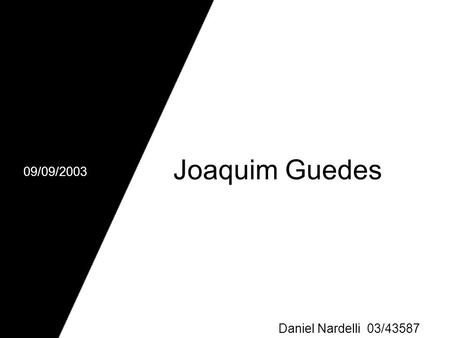 Joaquim Guedes 09/09/2003 Daniel Nardelli 03/43587.