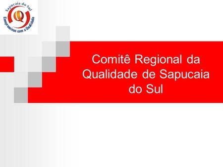 Comitê Regional da Qualidade de Sapucaia do Sul. Estrutura do Comitê Regional da Qualidade de Sapucaia do Sul Presidência do Comitê Adriana de Paula Coordenação.