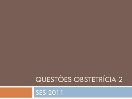 Questões obstetrícia 2 SES 2011.