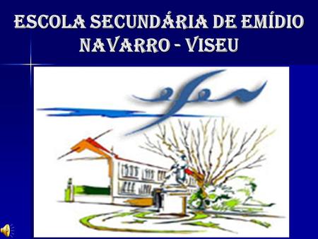 ESCOLA SECUNDÁRIA DE EMÍDIO NAVARRO - VISEU