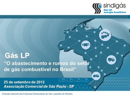 Gás LP “O abastecimento e rumos do setor de gás combustível no Brasil”