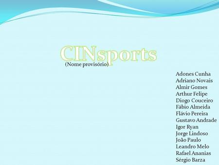 CINsports (Nome provisório) Adones Cunha Adriano Novais Almir Gomes
